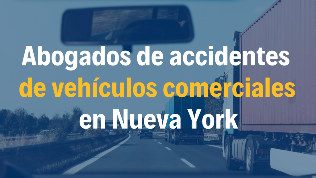 Abogado de accidentes de vehículo comercial y lesiones personales en Nueva York NY busca la mejor indemnización