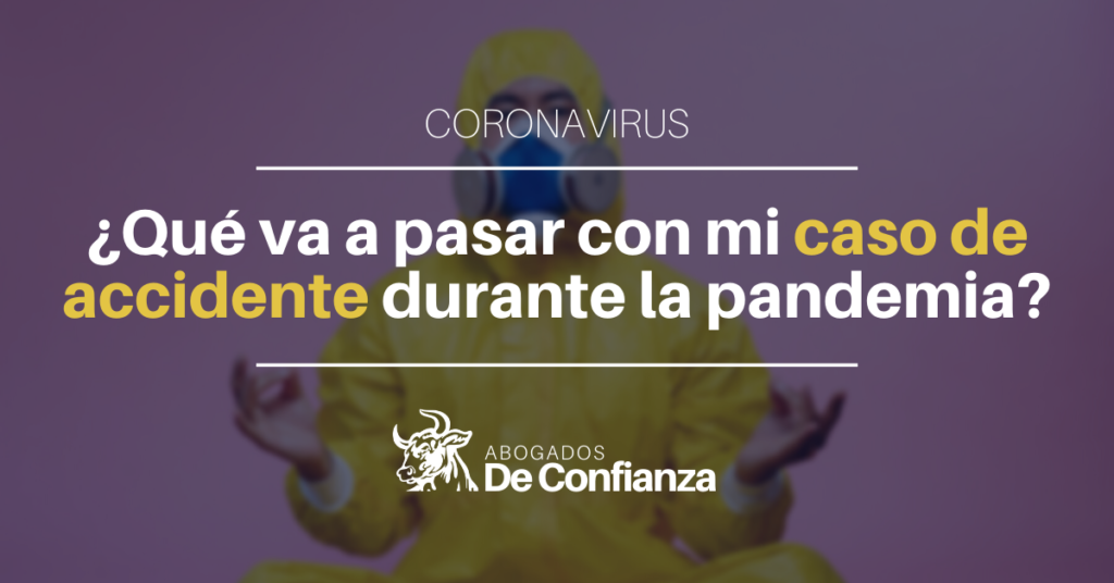 qué va a pasar con mi caso de accidente durante la pandemia del coronavirus
