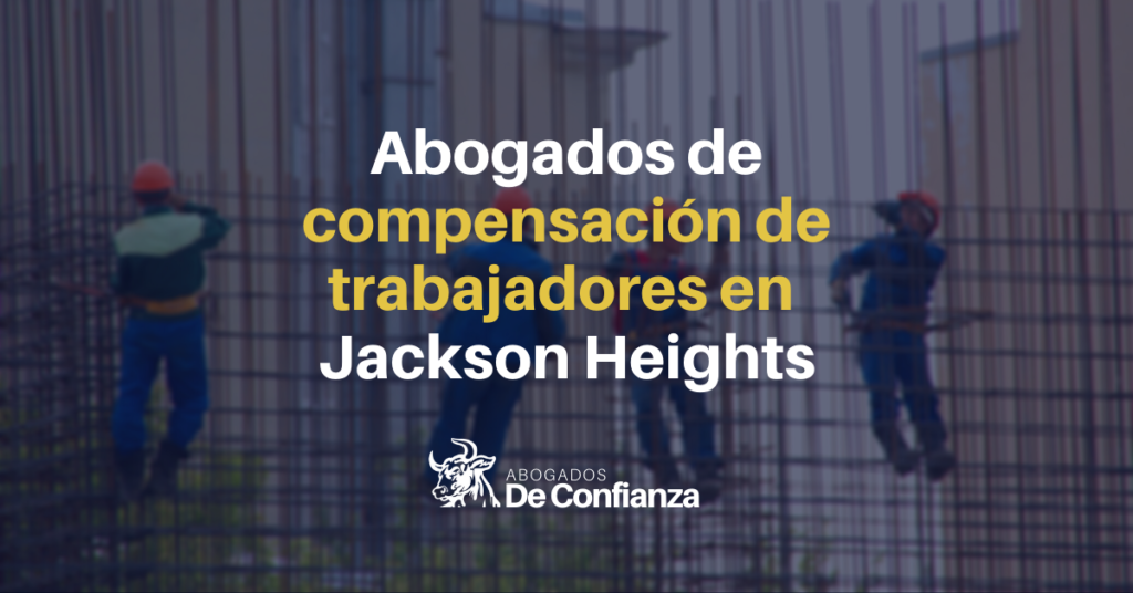 Abogados de compensación de trabajadores en Jackson Heights