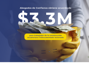 Obtenemos acuerdo de $ 3.3 millones para trabajador ecuatoriano indocumentado que sufrió un accidente de construcción en NY